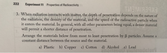 222 Experiment 11 Properties of Radioactivity TEMI 39X3 3. When radiation interacts with matter, the depth of penetration dep