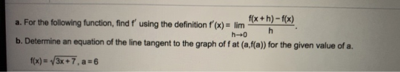 h h-0 f(x +h) – f(x) a. For the following function, find f using the definition f(x) = lim b. Determine an equation of the l