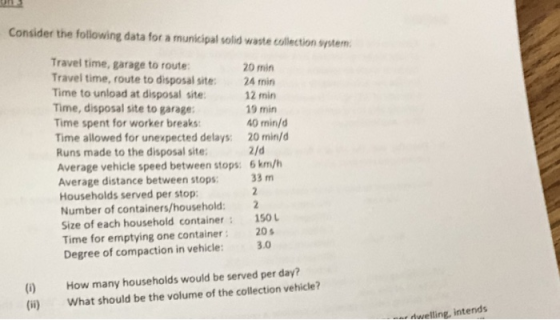 Consider the folowing data for a municipal solid waste collection system Travel time, garage to route Travel time, route to d