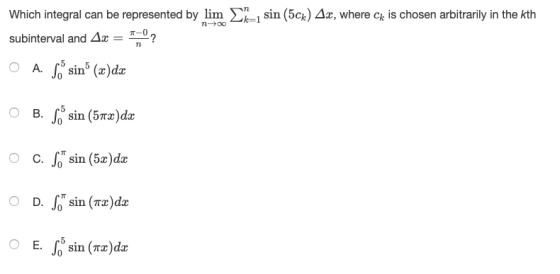 _, sin (5ck) 4.x, where ck is chosen arbitrarily in the kth Which integral can be represented by lim subinterval and Ac = *°?