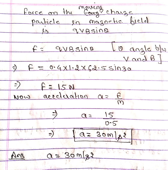 force on the cover change particle in magnetic field - s quosina f = que sino Lo angle blow V and B ] 7F = 0-4X1:2X64.5 Sin30