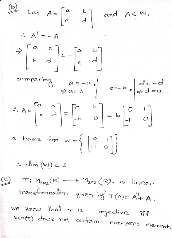 (b) Let b A= and AEW. d :. AT А b d e comparing d=-d as-a, Q=0 »d **3 6,1 ---, [] w={[:] b b ·A= 1 3 ab basis forys wa i dim