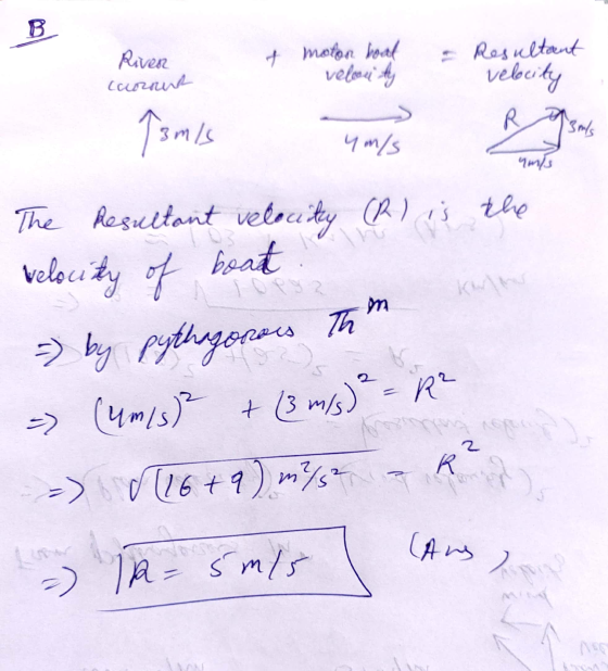 B + motor boat River cccorone R 3 m/s 4 m/s ums (4m/s) t - Resultant velou Ay velocity 13mis The resultant velocity (R) is t