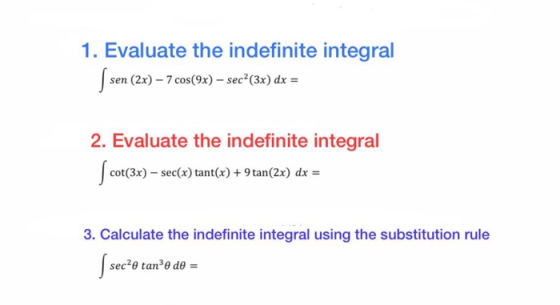1. Evaluate the indefinite integral sen (2x) – 7 cos(9x) – sec°(3x) dx = 2. Evaluate the indefinite integral | cor(3x) – sec(