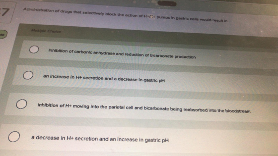 Administration of drugs that selectively block the action of Hurt pumps in gastric cells would resukin 7 Multiple Choice O In