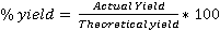 Actual Yield* 100 % yield = Theoreticalyisld