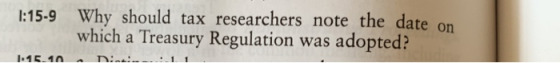 1:15-9 Why should tax researchers note the date on which a Treasury Regulation was adopted?! D... 11