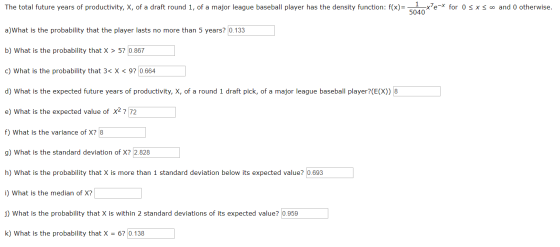 1 x7e-x for 0 s x s oo and 0 otherwise. 5040 The total future years of productivity, X, of a draft round 1, of a major league