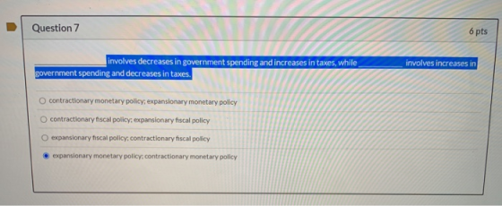 Question 7 6 pts involves increases in involves decreases in government spending and increases in taxes, while government spe