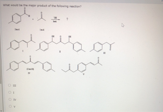What would be the major product of the following reaction? OH ? 2mol Inol orous on oura con O III Ο Ι O IV OV