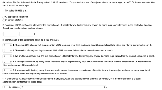 (10 points) The 2010 General Social Survey asked 1225 US residents: Do you think the use of marijuana should be made legal,