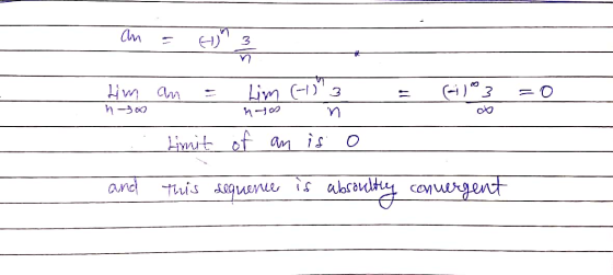 an = com 3 n tim an = Lim (1) 3 timit of an is o = (-1) 3 =0 ho and This sequence is absouhtly convergent