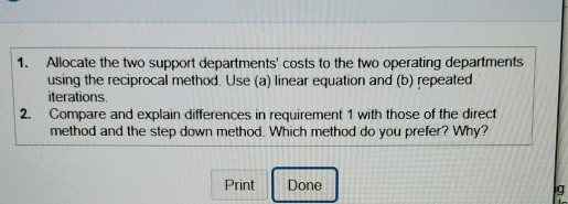 1. Allocate the two support departments costs to the two operating departments using the reciprocal method. Use (a) linear e