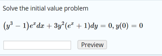 Solve the initial value problem (43 – 1)e*dx + 3yº (@+ 1)dy = 0, y(0) = 0 Preview
