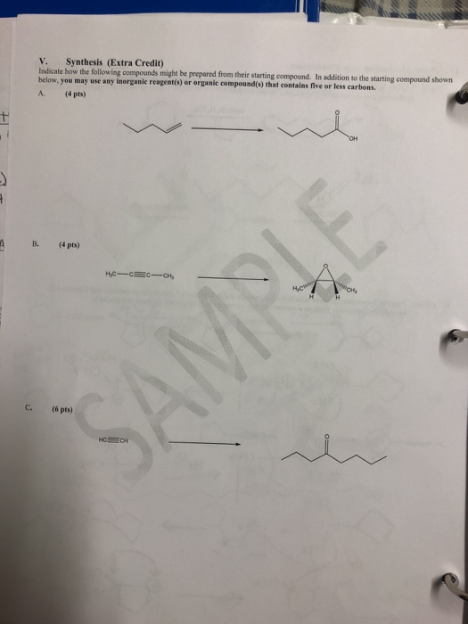 V. Synthesis (Extra Credit) Indicate how the following compounds might be prepared from their starting compound. In addition