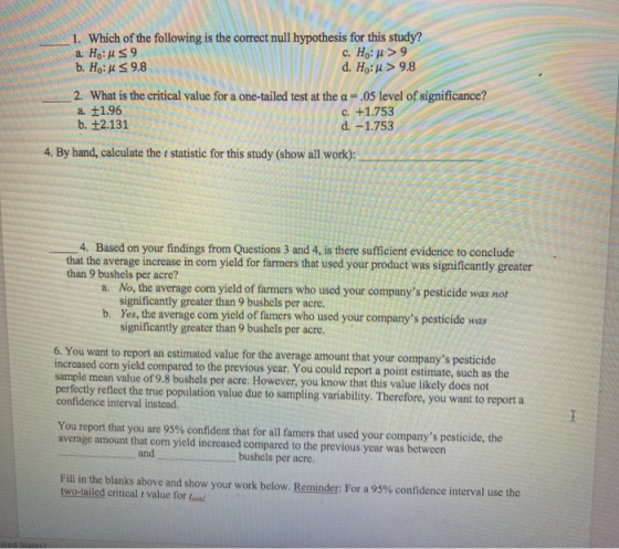 1. Which of the following is the correct null hypothesis for this study? a. Ho us 9 c. H :: > 9 b. Hou 5 9.8 d. Ho: > 9.8 2.
