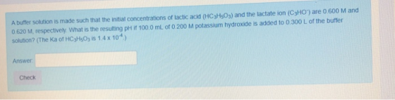 A buffer solution is made such that the initial concentrations of lactic acid (HC3Hs03) and the lactate ion (C3HO) are 0.600