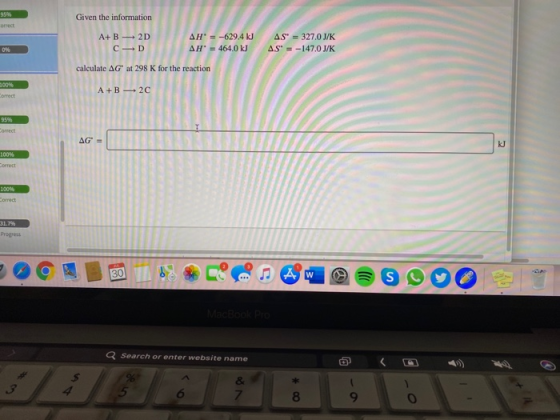 959 Given the information orrect A+ B2D CD AH = -629.4 kJ AH = 464.0 kJ AS = 327.0 J/K AS = -147.0 J/K 0% calculate AG at 2