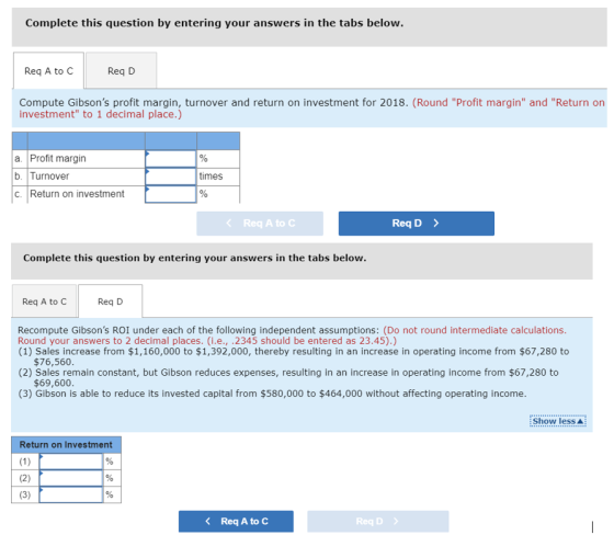 Complete this question by entering your answers in the tabs below. Req A to C Req D Compute Gibsons profit margin, turnover
