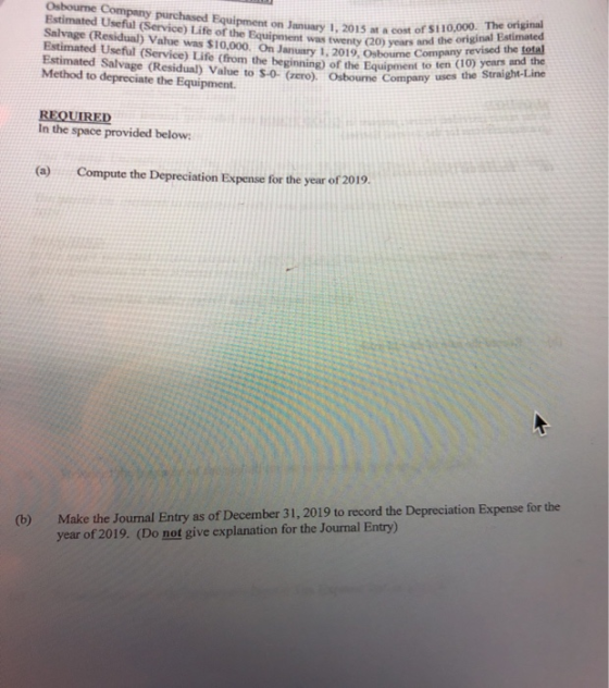 Osbourne Company purchased Equipment on January 1, 2015 at a cost of S110,000. The original Estimated Useful (Service) Life o