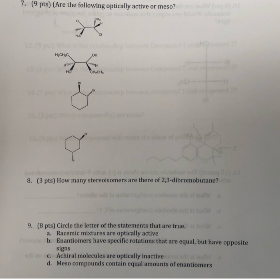7. (9 pts) (Are the following optically active or meso? HyCHEC OH CH нии · HO C H.CH 8. (3 pts) How many stereoisomers are th