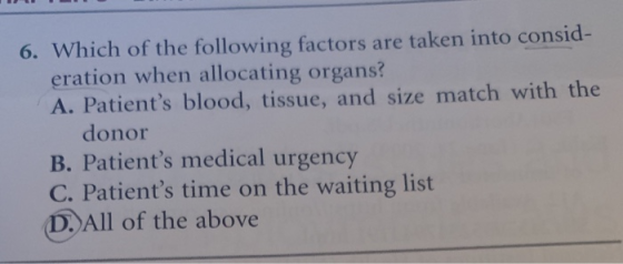 6. Which of the following factors are taken into consid- eration when allocating organs? A. Patients blood, tissue, and size