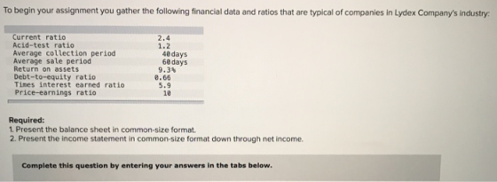 To begin your assignment you gather the following financial data and ratios that are typical of companies in Lydex Companys