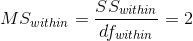 MS_{within}=rac{SS_{within}}{df_{within}}=2