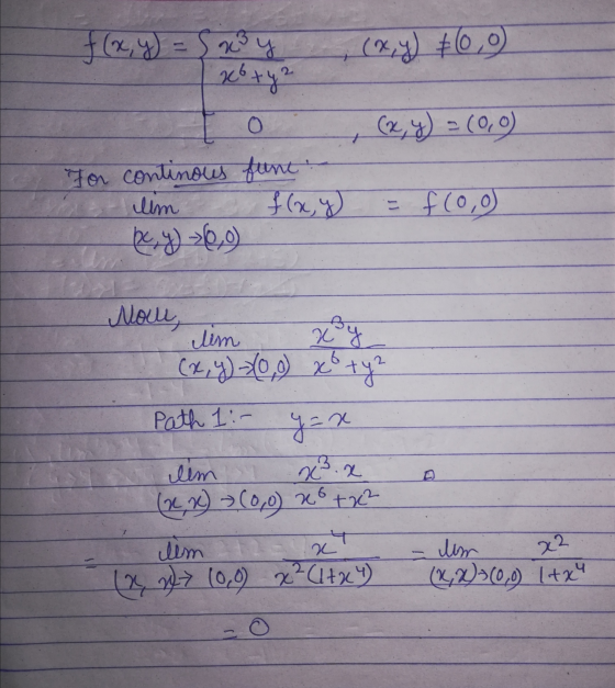f(x,y) = 5 x y xoty 2 For continous funt: um f(x,y) by >6,0 f(0,0) B Noue, lim (x, y) 0,0) xo ty? Path 1:- y = x x².x lim (2,