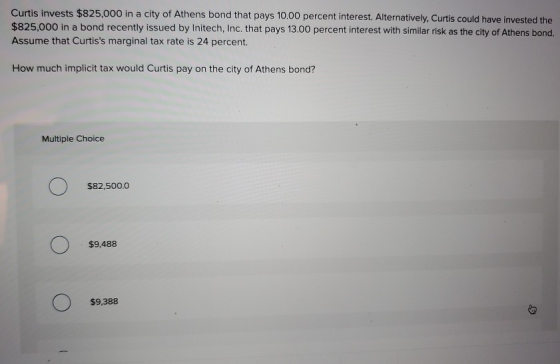 Curtis invests $825,000 in a city of Athens bond that pays 10.00 percent interest. Alternatively, Curtis could have invested