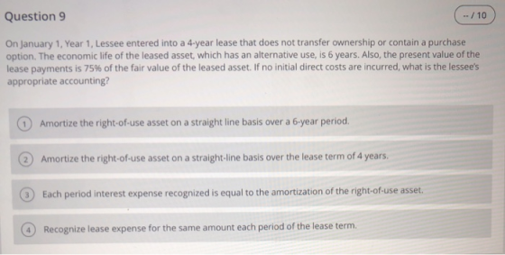 Question 9 (-110 On January 1, Year 1, Lessee entered into a 4-year lease that does not transfer ownership or contain a purch
