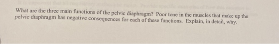 What are the three main functions of the pelvic diaphragm? Poor tone in the muscles that make up the pelvic diaphragm has neg