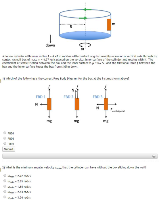 down A hollow cylinder with inner radius R = 4.45 m rotates with constant angular velocity w around a vertical axis through i