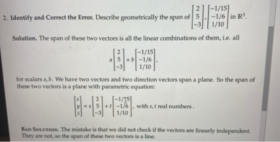 2 2. Identify and Correct the Error. Describe geometrically the span of 5 -1/15] -1/6 in R3 1/10 Solution. The span of these