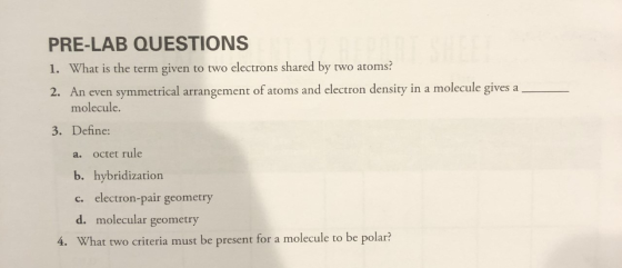 PRE-LAB QUESTIONS 1. What is the term given to two electrons shared by two atoms? 2. An even symmetrical arrangement of atoms