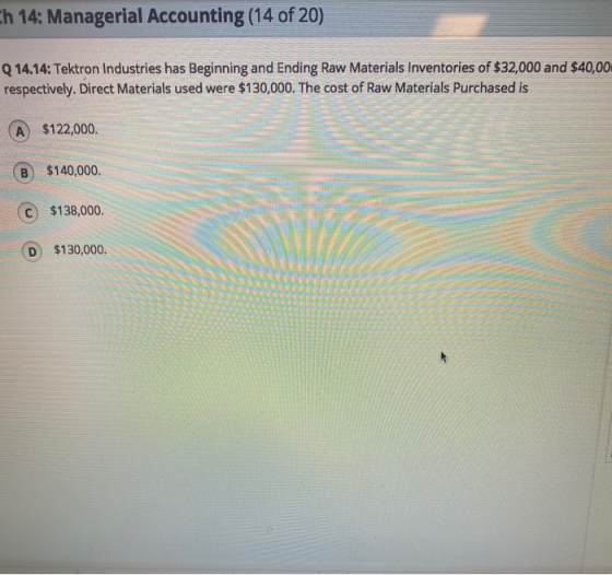 h 14: Managerial Accounting (14 of 20) Q 14.14: Tektron Industries has Beginning and Ending Raw Materials Inventories of $32,