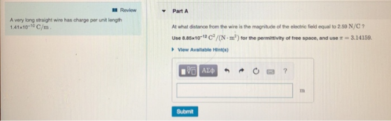 Review Part A A very long straight wire has charge per unit length At what distance from the wire is the magnitude of the ele