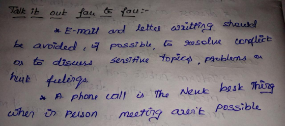 Talk it out face to fau s C & E-mail and lettel writting should be avoided, of possible to resolve corflect or to disuess sen