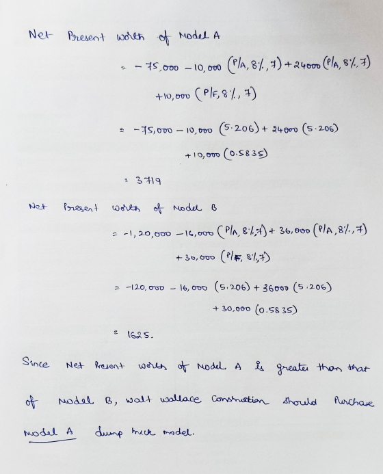 Net Present worth of Model A - 75,000 - 10,000 (P/2,84., 5) +24000 C/A, 84.7) +10,000 (PIF, 87, 7) 13 - 75,000 – 10,000 (5.20