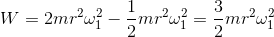 W = 2mr^2\omega_1^2 - \frac{1}{2}mr^2\omega_1^2 = \frac{3}{2}mr^2\omega_1^2
