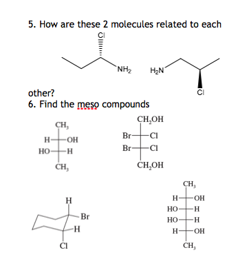 5. How are these 2 molecules related to each NHA HẸN other? 6. Find the meso compounds CH,OH H+ oH Bra Нонн Br +ci CH,OH CH,