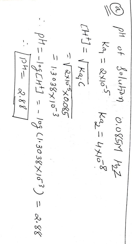 @ pH of solution 0.085M HzZ ka, = 24јо ka, = 45o 8 CH+] = Kaic - | 2х6°хоо&S - 1-3 o 38) от 3 pH = -1°C +1 = - Je CJ• 30 3&х