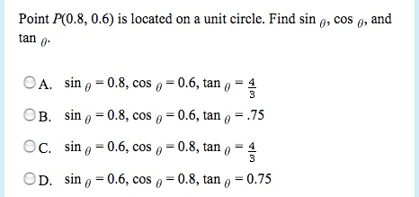 Point P(0.8, 0.6) is located on a unit circle. Find sino, Cose, and tan OA. sin = 0.8, coso = 0.6, tano OB. sino = 0.8, cos 0