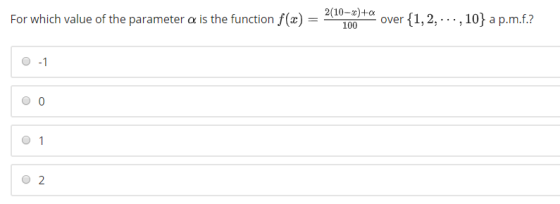 over 1,2. .10 a p.m.f.? For which value of the parameter a is the functionf(x)000 * over (1,2,. , 10] ap.m.f.? 0 -1 O 0 01 0 2