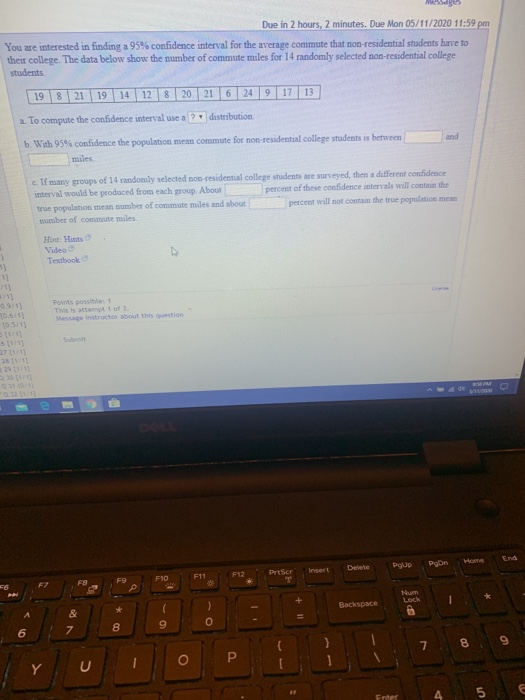 Due in 2 hours, 2 minutes. Due Mon 05/11/2020 11:59 pm You are interested in finding a 95% confidence interval for the averag
