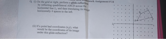 soso nomework Assignment # 14 (i) On the grid at right, perform a glide-reflection by reflecting quadrilateral ABCD across th