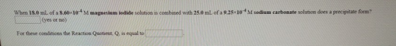 Msodium carbonate solution does a precipitate form? When 1S.0 ml of a S.60 10M magnesium iodide solution is combined with 25.
