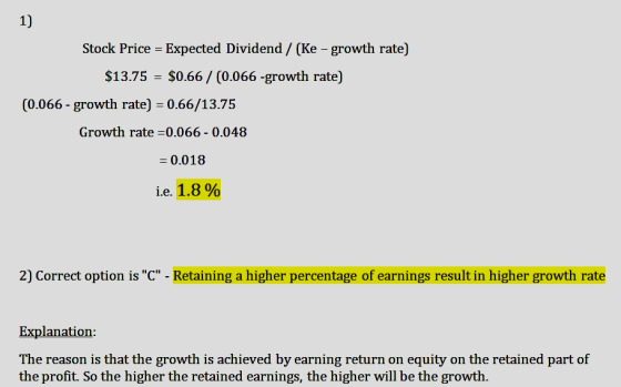 1) Stock Price = Expected Dividend / (Ke - growth rate) $13.75 = $0.66 / (0.066 -growth rate) (0.066 - growth rate) = 0.66/13
