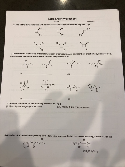 Extra Credit Worksheet NMU ID 1) Label all the chiral molecules with a circle. Label all meso compounds with a square (3 ps)