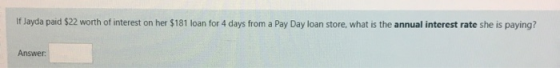 If Jayda paid $22 worth of interest on her $181 loan for 4 days from a Pay Day loan store, what is the annual interest rate s